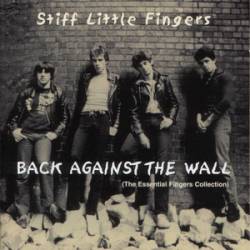 Stiff Little Fingers : Back Against the Wall (The Essential Fingers Collection)